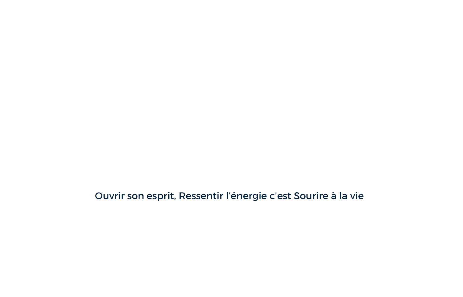 Au delà de vos coryances. Ouvrir son esprit et ressentir l'énergie c'est sourire à la vie